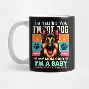 I'm telling you i'm not a dog my mom said i'm a baby and my mom is always right | Dog mom Mug